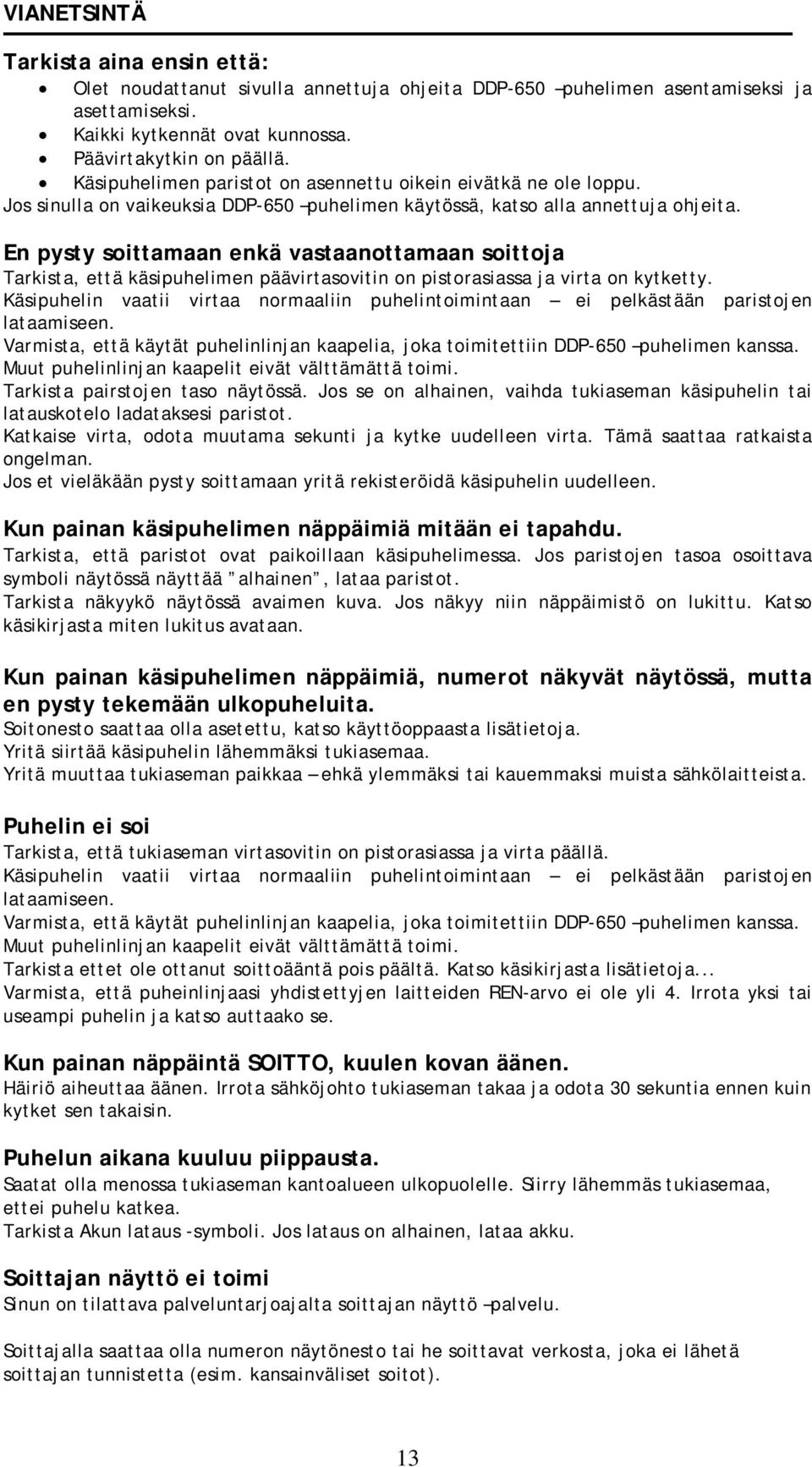 En pysty soittamaan enkä vastaanottamaan soittoja Tarkista, että käsipuhelimen päävirtasovitin on pistorasiassa ja virta on kytketty.