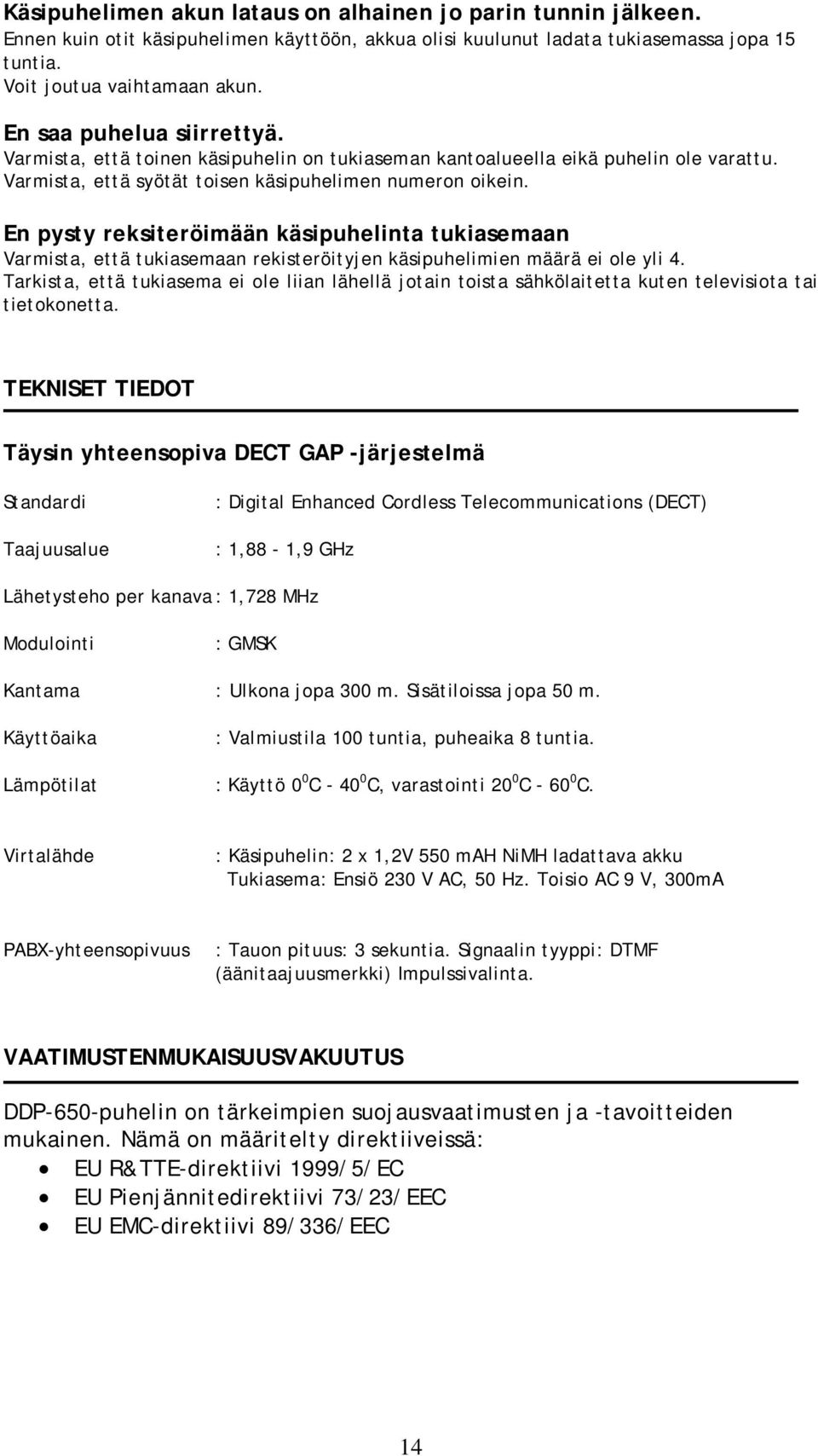 En pysty reksiteröimään käsipuhelinta tukiasemaan Varmista, että tukiasemaan rekisteröityjen käsipuhelimien määrä ei ole yli 4.
