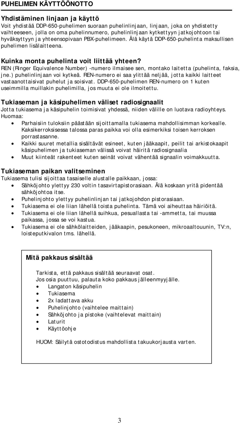 REN (Ringer Equivalence Number) -numero ilmaisee sen, montako laitetta (puhelinta, faksia, jne.) puhelinlinjaan voi kytkeä.