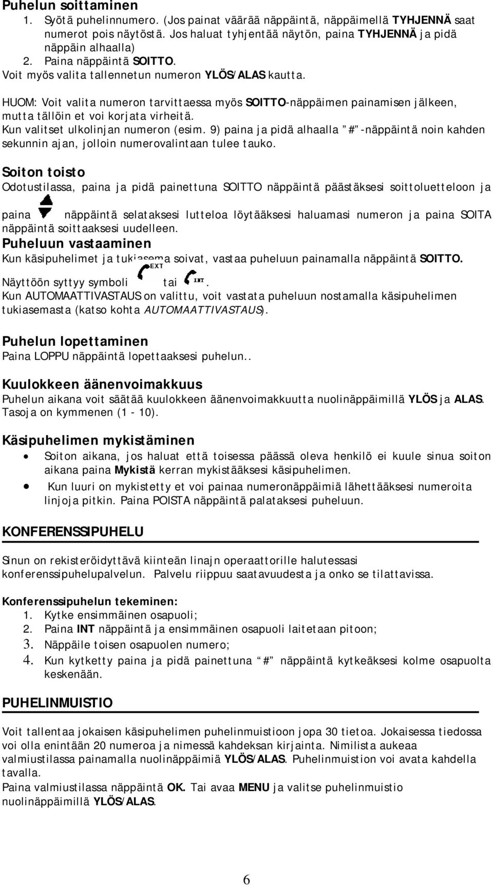 Kun valitset ulkolinjan numeron (esim. 9) paina ja pidä alhaalla # -näppäintä noin kahden sekunnin ajan, jolloin numerovalintaan tulee tauko.
