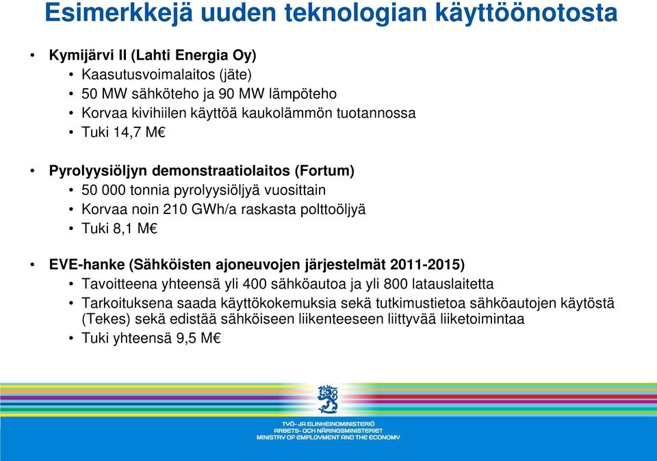 raskasta polttoöljyä Tuki 8,1 M EVE-hanke (Sähköisten ajoneuvojen järjestelmät 2011-2015) Tavoitteena yhteensä yli 400 sähköautoa ja yli 800 latauslaitetta