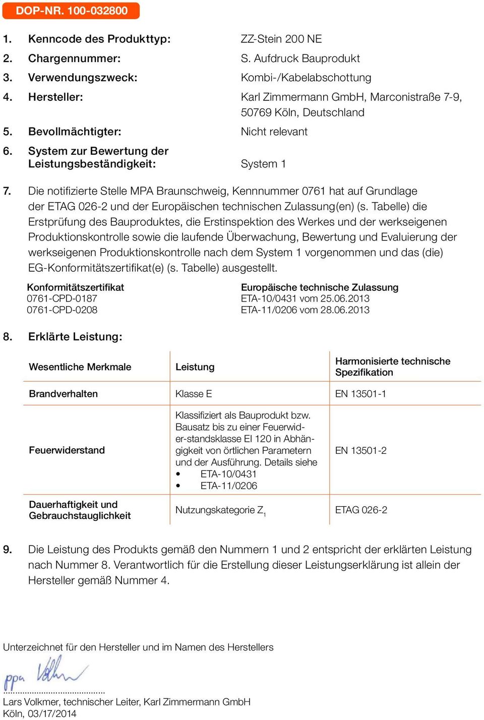 Die notifizierte Stelle MPA Braunschweig, Kennnummer 0761 hat auf Grundlage der und der Europäischen technischen Zulassung(en) (s.