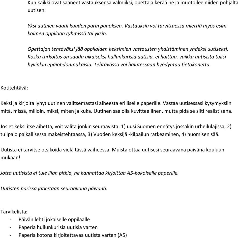 Koska tarkoitus on saada aikaiseksi hullunkurisia uutisia, ei haittaa, vaikka uutisista tulisi hyvinkin epäjohdonmukaisia. Tehtävässä voi halutessaan hyödyntää tietokonetta.