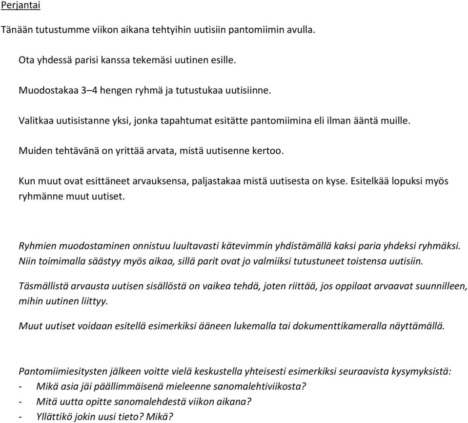 Kun muut ovat esittäneet arvauksensa, paljastakaa mistä uutisesta on kyse. Esitelkää lopuksi myös ryhmänne muut uutiset.