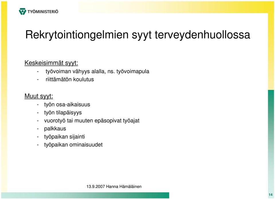 työvoimapula - riittämätön koulutus Muut syyt: - työn osa-aikaisuus -