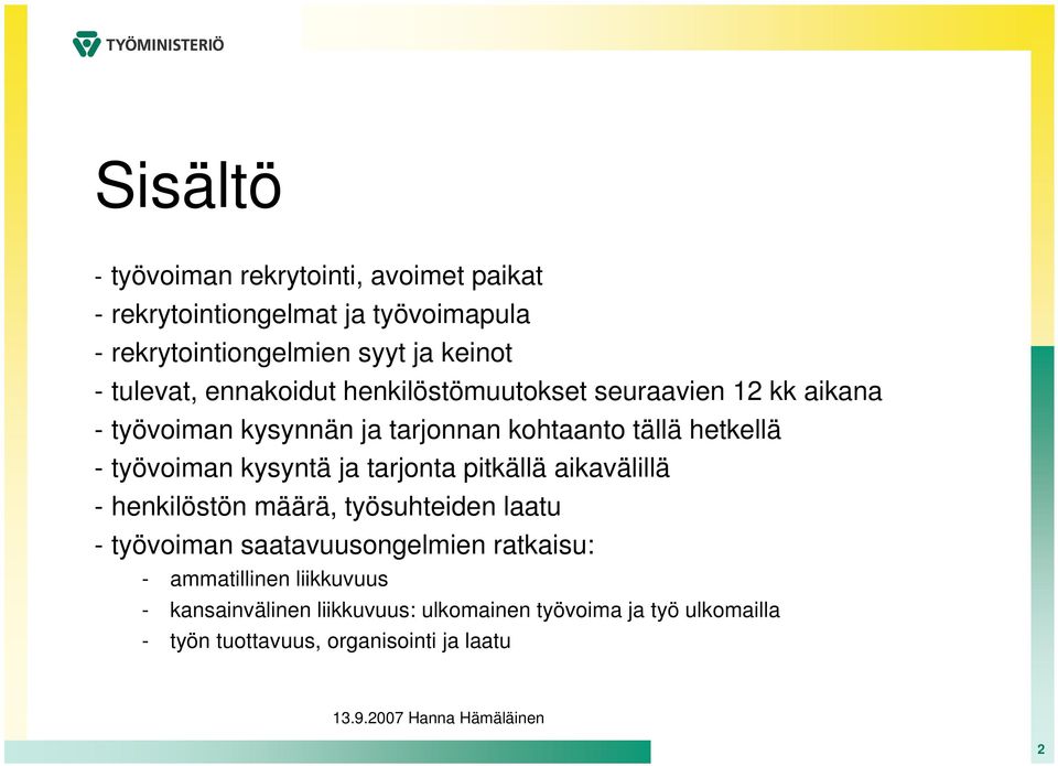 työvoiman kysyntä ja tarjonta pitkällä aikavälillä - henkilöstön määrä, työsuhteiden laatu - työvoiman saatavuusongelmien