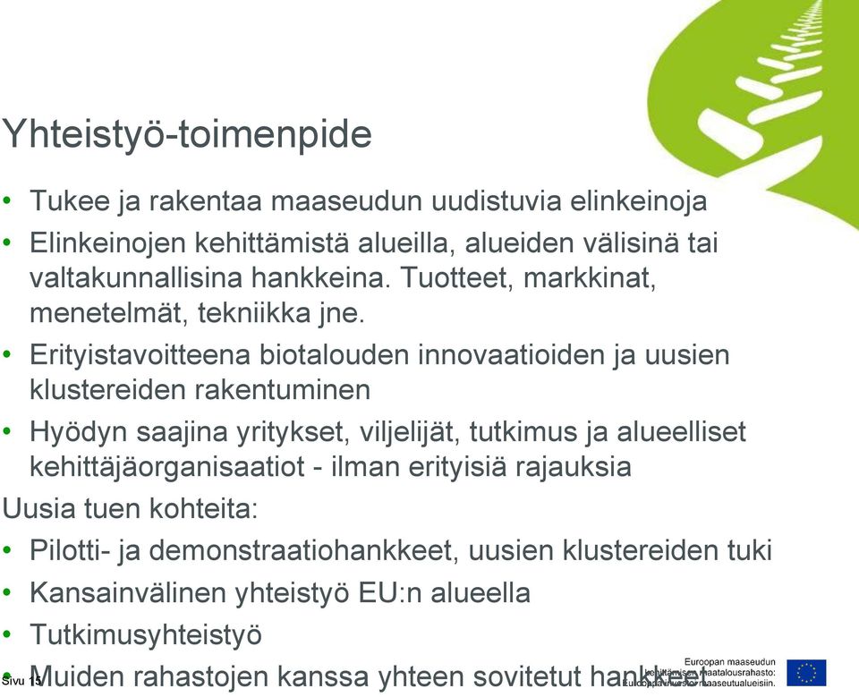 Erityistavoitteena biotalouden innovaatioiden ja uusien klustereiden rakentuminen Hyödyn saajina yritykset, viljelijät, tutkimus ja alueelliset