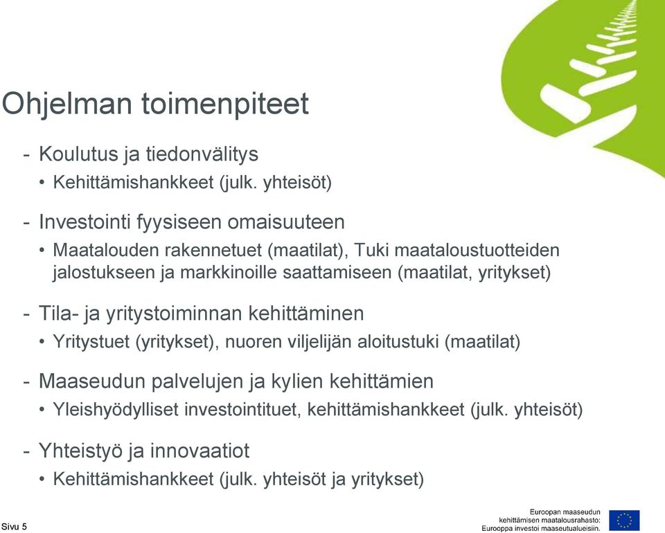 saattamiseen (maatilat, yritykset) - Tila- ja yritystoiminnan kehittäminen Yritystuet (yritykset), nuoren viljelijän aloitustuki