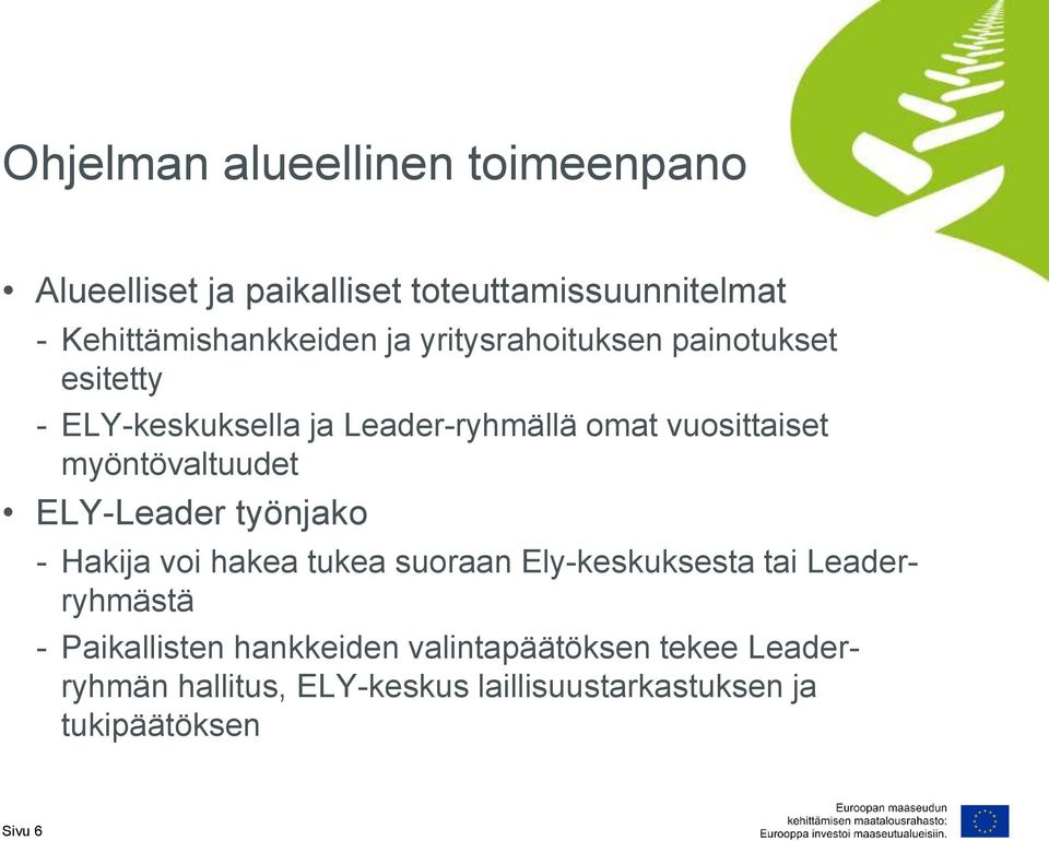 ELY-Leader työnjako - Hakija voi hakea tukea suoraan Ely-keskuksesta tai Leaderryhmästä - Paikallisten