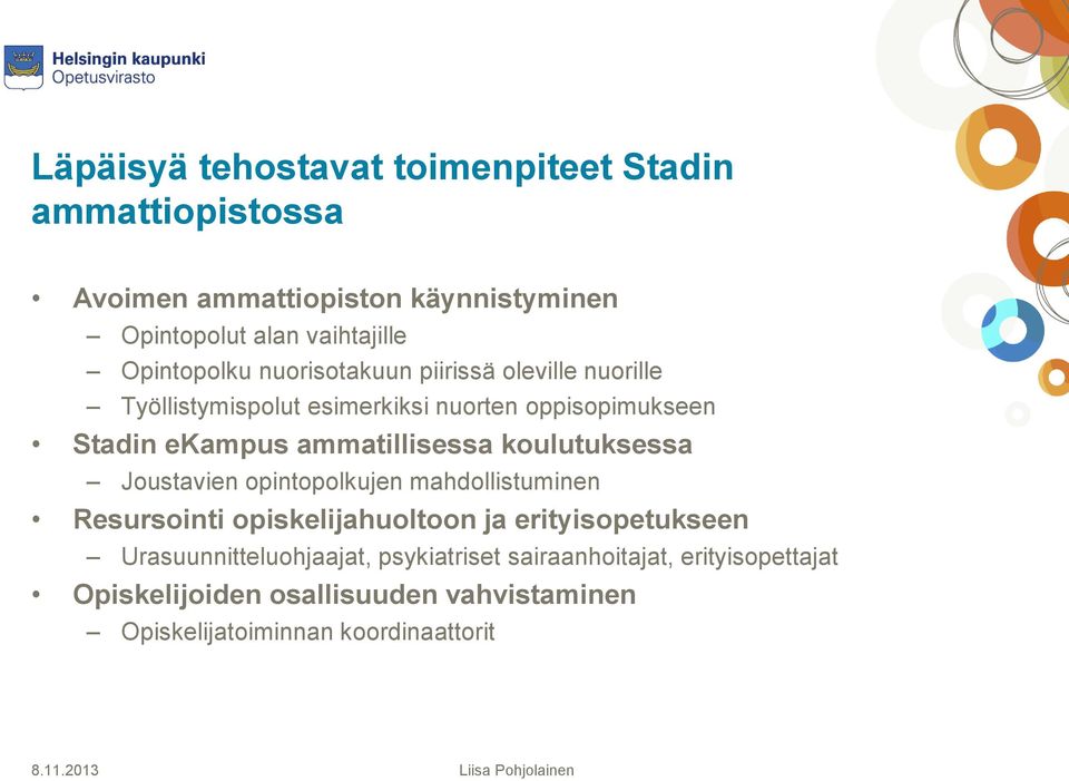 ammatillisessa koulutuksessa Joustavien opintopolkujen mahdollistuminen Resursointi opiskelijahuoltoon ja erityisopetukseen