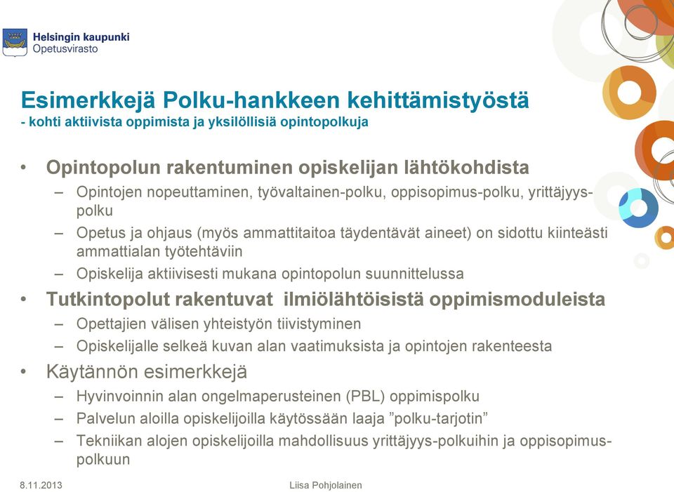 Tutkintopolut rakentuvat ilmiölähtöisistä oppimismoduleista Opettajien välisen yhteistyön tiivistyminen Opiskelijalle selkeä kuvan alan vaatimuksista ja opintojen rakenteesta Käytännön esimerkkejä