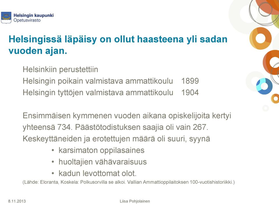 Ensimmäisen kymmenen vuoden aikana opiskelijoita kertyi yhteensä 734. Päästötodistuksen saajia oli vain 267.