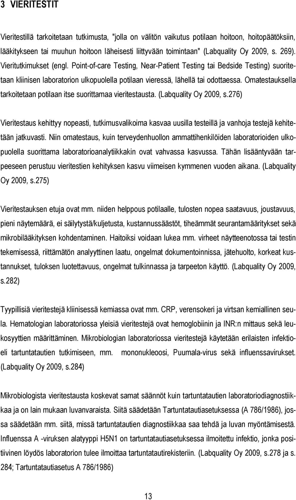 Omatestauksella tarkoitetaan potilaan itse suorittamaa vieritestausta. (Labquality Oy 2009, s.