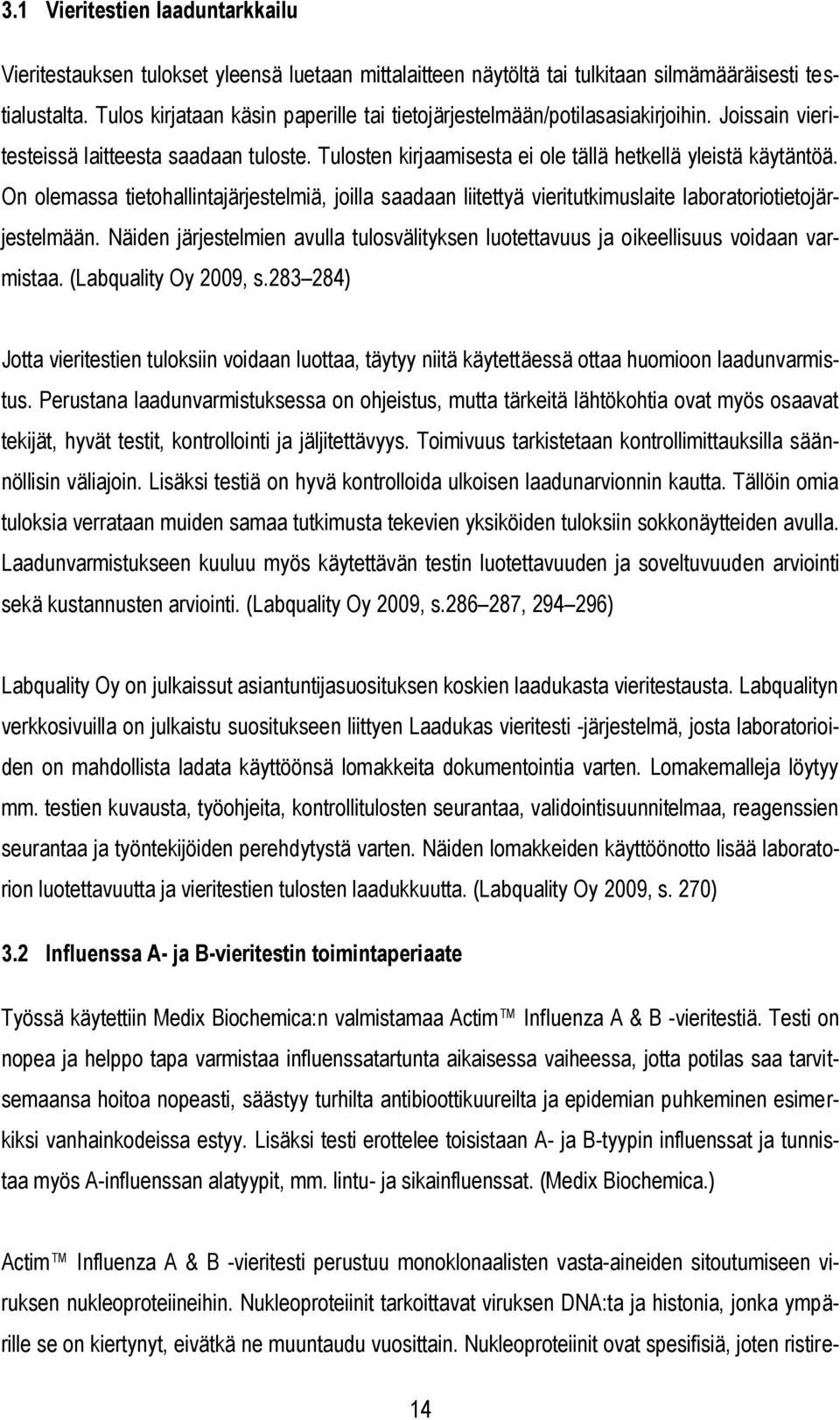 On olemassa tietohallintajärjestelmiä, joilla saadaan liitettyä vieritutkimuslaite laboratoriotietojärjestelmään.