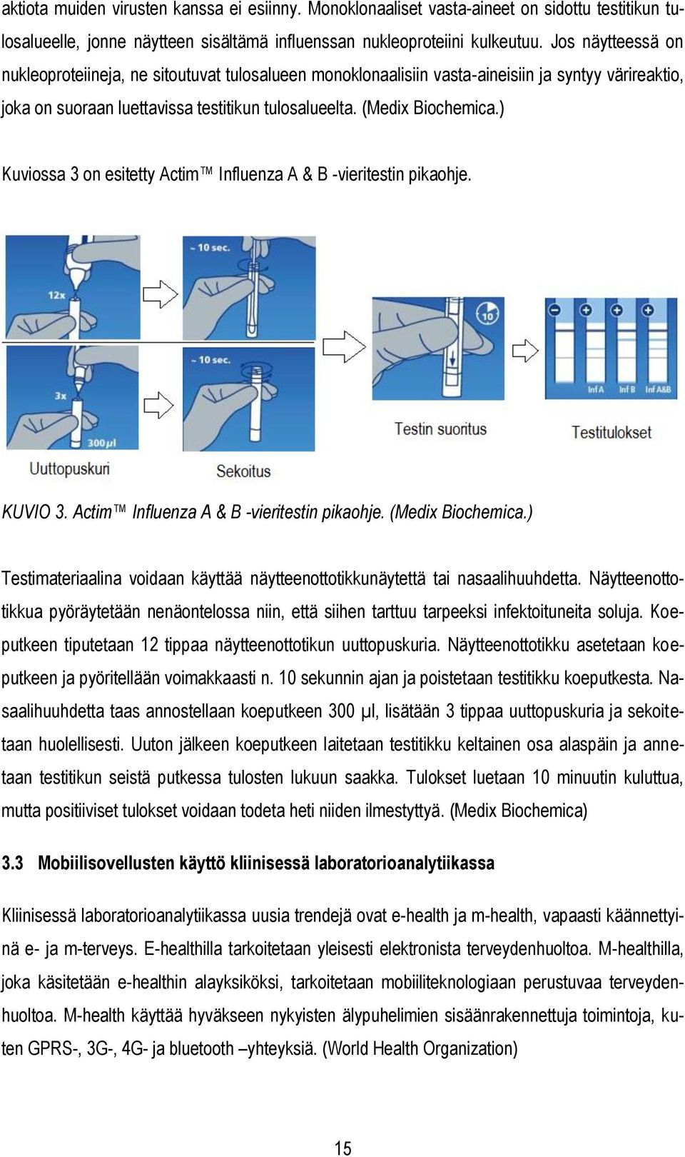 ) Kuviossa 3 on esitetty Actim Influenza A & B -vieritestin pikaohje. KUVIO 3. Actim Influenza A & B -vieritestin pikaohje. (Medix Biochemica.