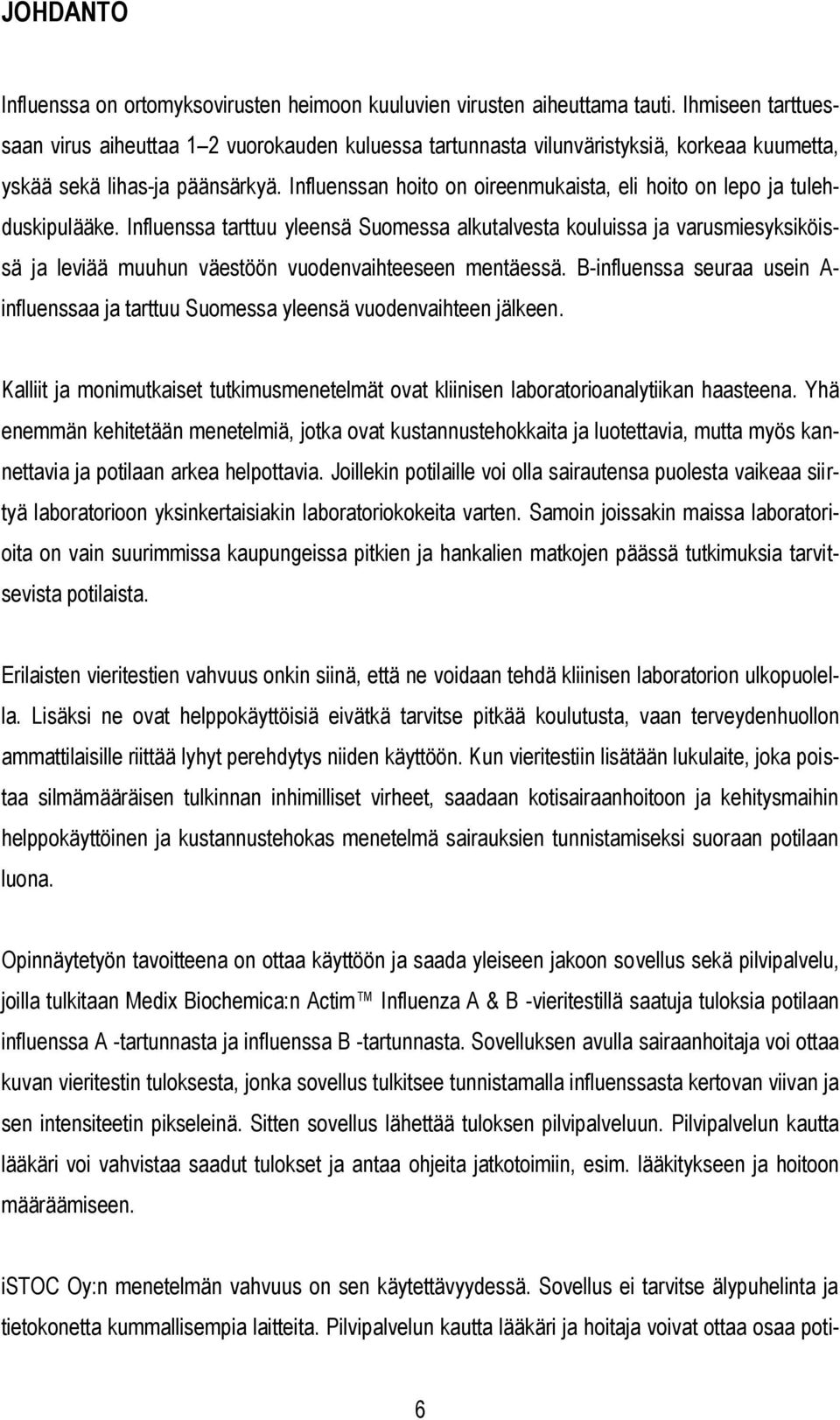 Influenssan hoito on oireenmukaista, eli hoito on lepo ja tulehduskipulääke.