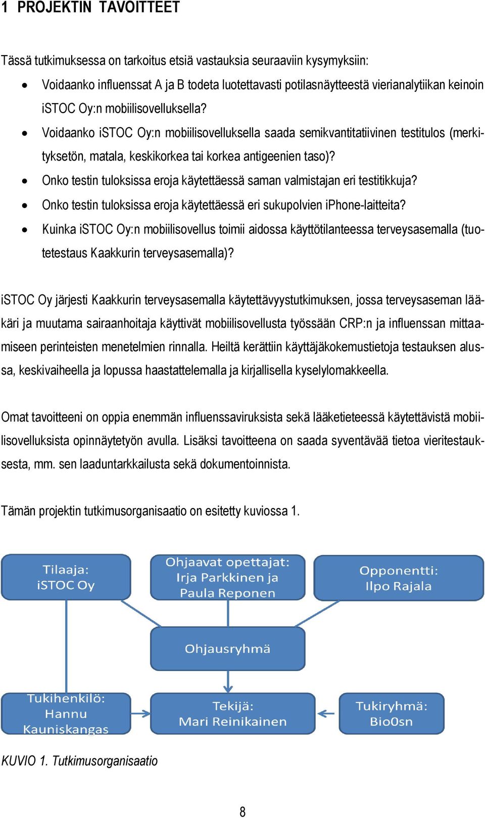Onko testin tuloksissa eroja käytettäessä saman valmistajan eri testitikkuja? Onko testin tuloksissa eroja käytettäessä eri sukupolvien iphone-laitteita?