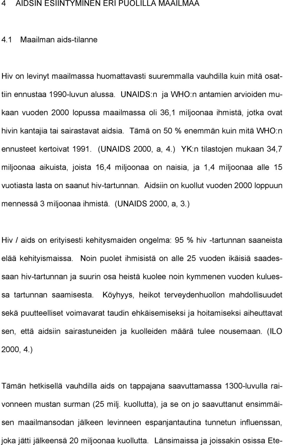Tämä on 50 % enemmän kuin mitä WHO:n ennusteet kertoivat 1991. (UNAIDS 2000, a, 4.