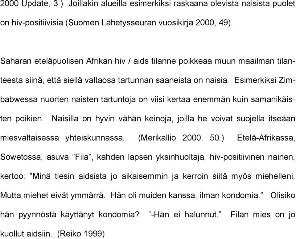 Esimerkiksi Zimbabwessa nuorten naisten tartuntoja on viisi kertaa enemmän kuin samanikäisten poikien.