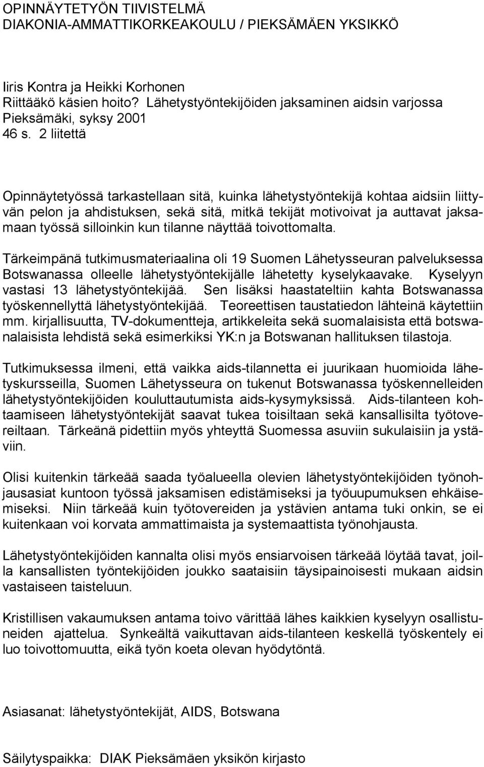 2 liitettä Opinnäytetyössä tarkastellaan sitä, kuinka lähetystyöntekijä kohtaa aidsiin liittyvän pelon ja ahdistuksen, sekä sitä, mitkä tekijät motivoivat ja auttavat jaksamaan työssä silloinkin kun