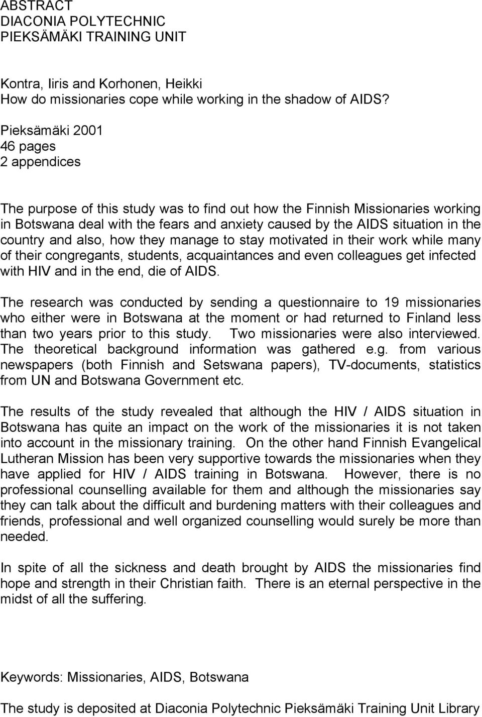 country and also, how they manage to stay motivated in their work while many of their congregants, students, acquaintances and even colleagues get infected with HIV and in the end, die of AIDS.