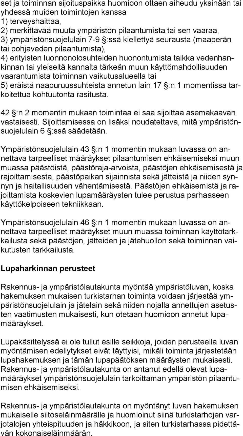 käyttömahdollisuuden vaa ran tu mis ta toiminnan vaikutusalueella tai 5) eräistä naapuruussuhteista annetun lain 17 :n 1 momentissa tarkoitettua kohtuutonta rasitusta.
