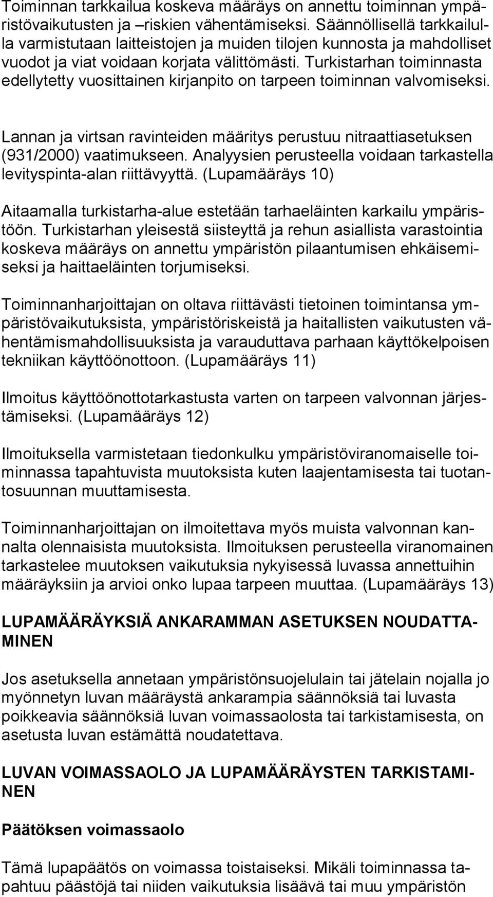 Turkistarhan toiminnasta edel ly tet ty vuosittainen kirjanpito on tarpeen toiminnan valvomiseksi. Lannan ja virtsan ravinteiden määritys perustuu nitraattiasetuksen (931/2000) vaatimukseen.