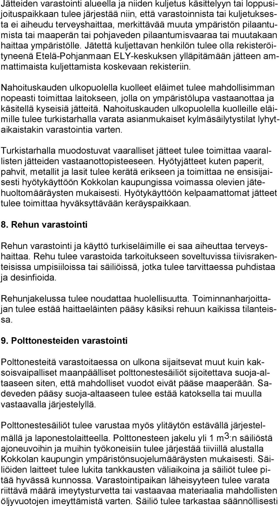 Jätettä kuljetta van henkilön tulee olla re kis te röity nee nä Etelä-Pohjanmaan ELY-keskuksen ylläpitämään jätteen ammat ti mais ta kuljettamista koskevaan rekisteriin.