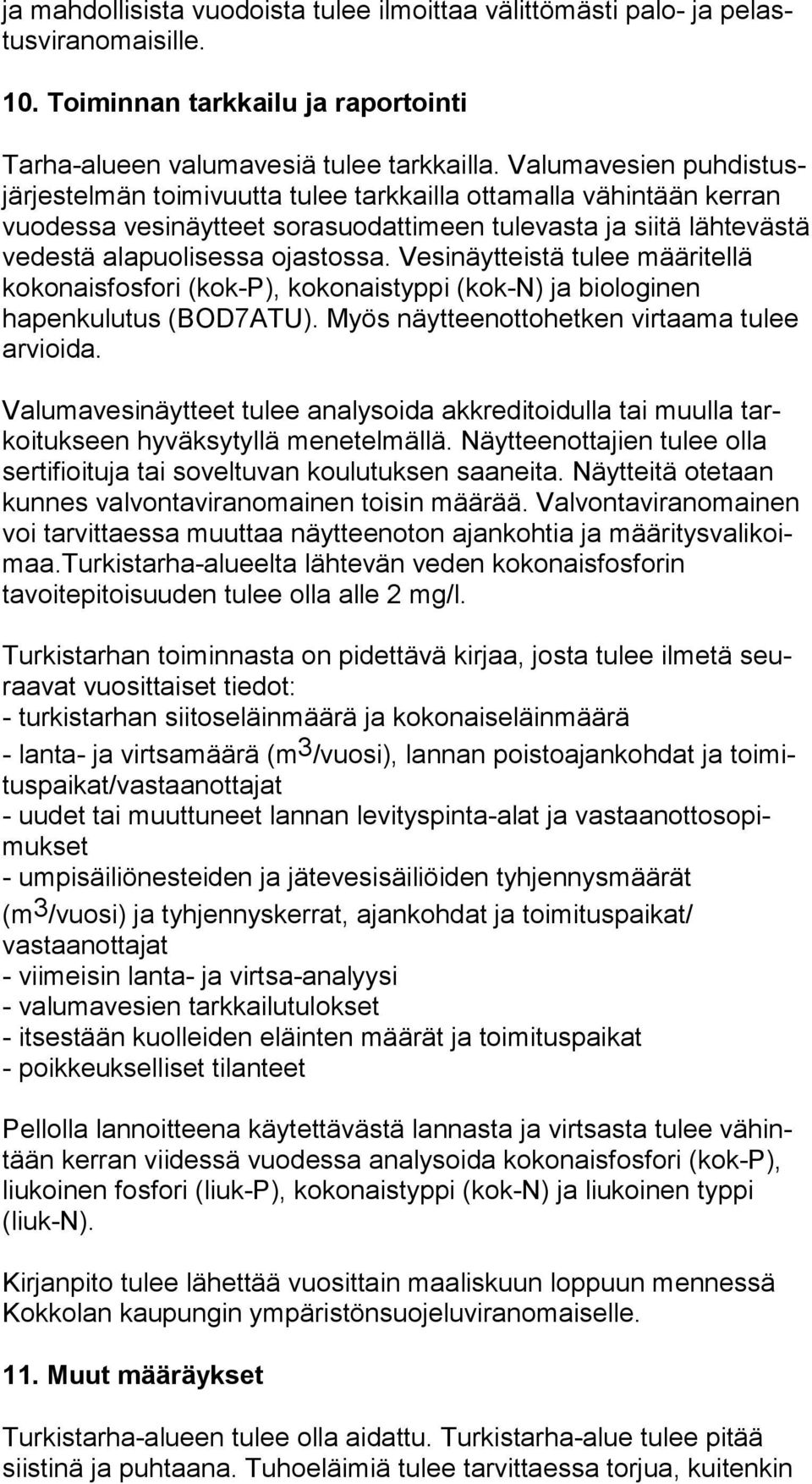 Ve si näyt teis tä tulee määritellä kokonaisfosfori (kok-p), kokonaistyppi (kok-n) ja biologinen hapenkulutus (BOD7ATU). Myös näytteenotto hetken virtaama tulee arvioida.