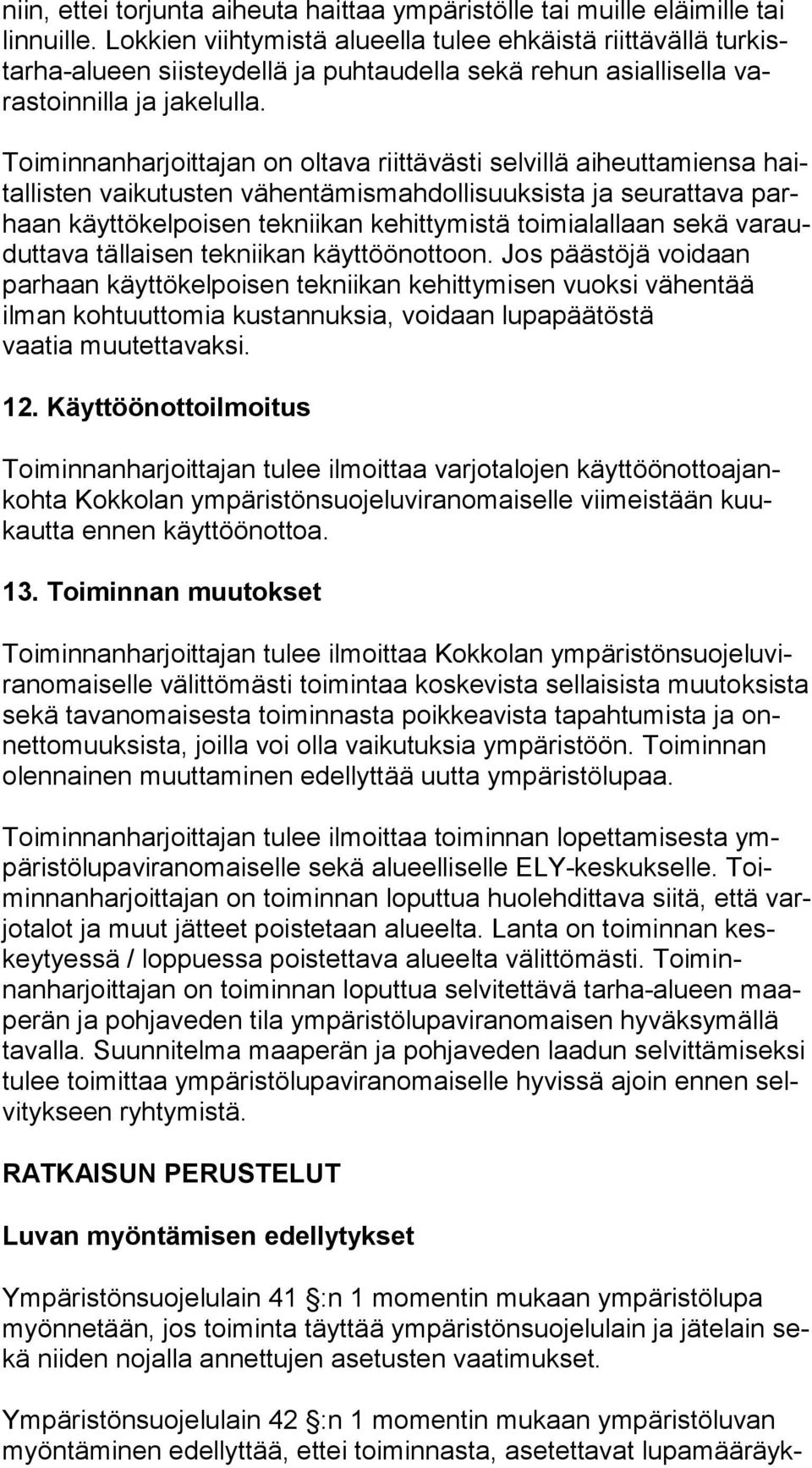 Toiminnanharjoittajan on oltava riittävästi selvillä aiheuttamiensa haital lis ten vaikutusten vähentämismahdollisuuksista ja seurattava parhaan käyttökelpoisen tekniikan kehittymistä toimialallaan