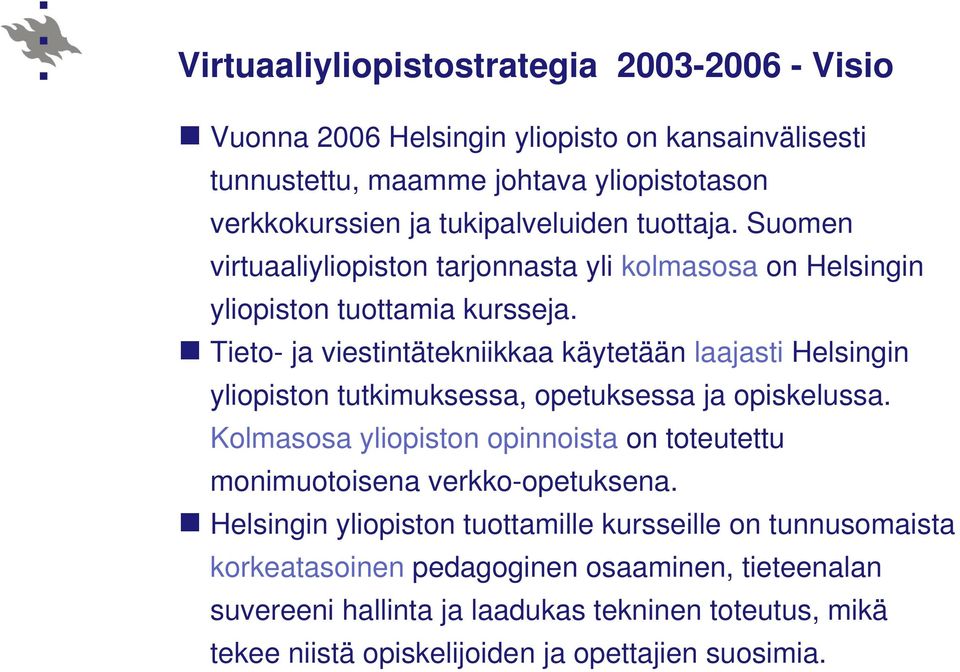 Tieto- ja viestintätekniikkaa käytetään laajasti Helsingin yliopiston tutkimuksessa, opetuksessa ja opiskelussa.