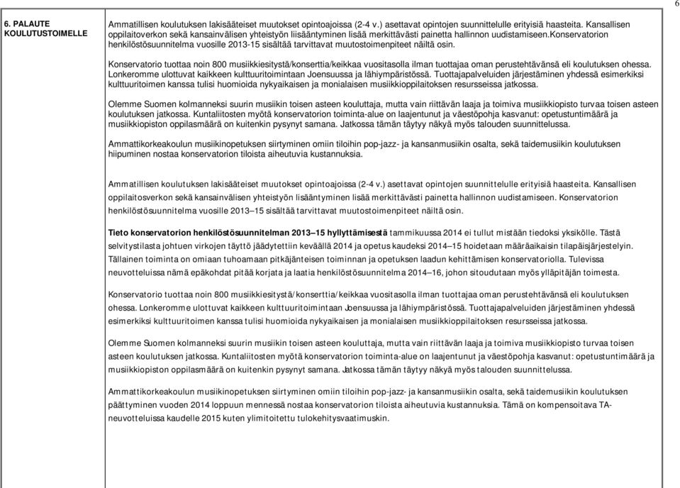 konservatorion henkilöstösuunnitelma vuosille 2013-15 sisältää tarvittavat muutostoimenpiteet näiltä osin.