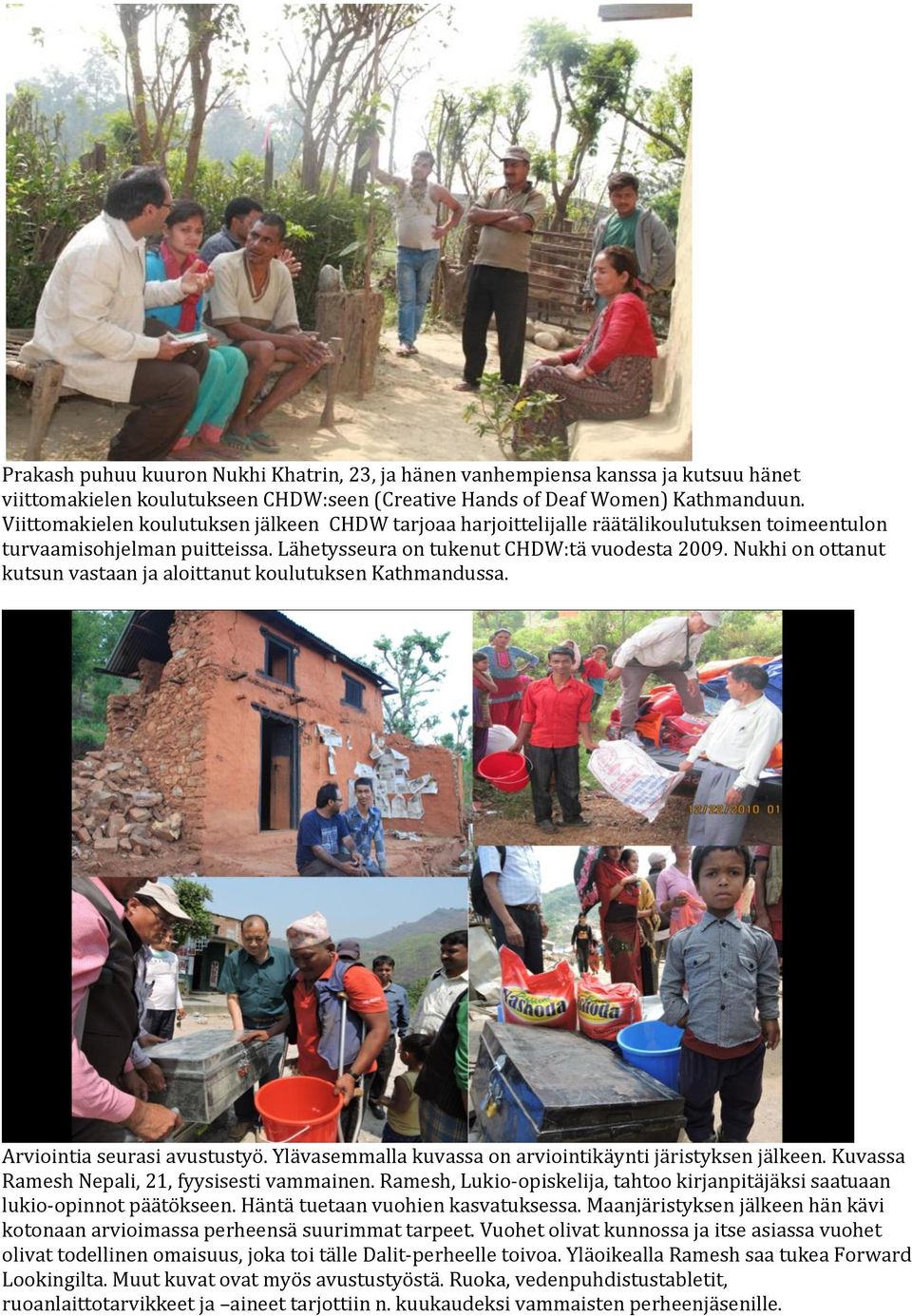 Nukhi on ottanut kutsun vastaan ja aloittanut koulutuksen Kathmandussa. Arviointia seurasi avustustyö. Ylävasemmalla kuvassa on arviointikäynti järistyksen jälkeen.