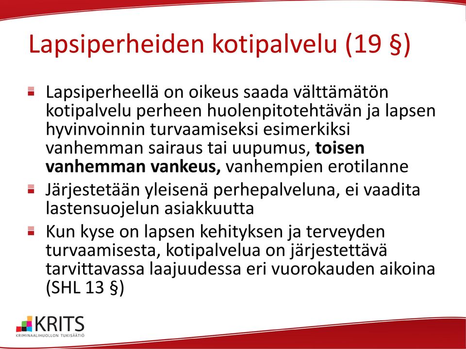 erotilanne Järjestetään yleisenä perhepalveluna, ei vaadita lastensuojelun asiakkuutta Kun kyse on lapsen kehityksen