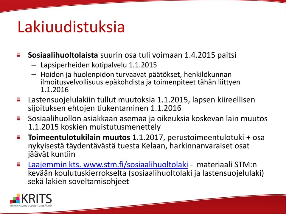 1.2015, lapsen kiireellisen sijoituksen ehtojen tiukentaminen 1.1.2016 Sosiaalihuollon asiakkaan asemaa ja oikeuksia koskevan lain muutos 1.1.2015 koskien muistutusmenettely Toimeentulotukilain muutos 1.