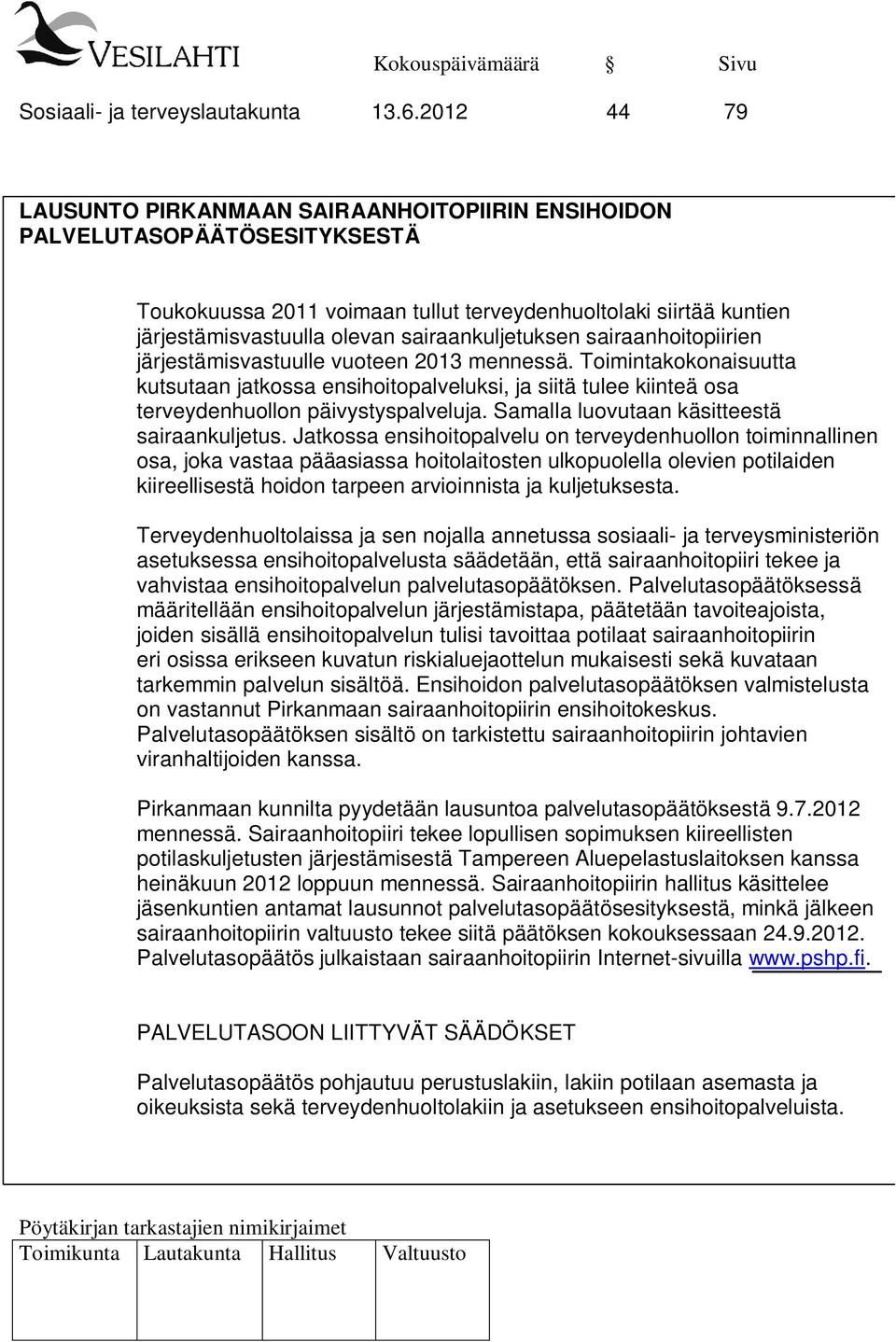 sairaankuljetuksen sairaanhoitopiirien järjestämisvastuulle vuoteen 2013 mennessä.