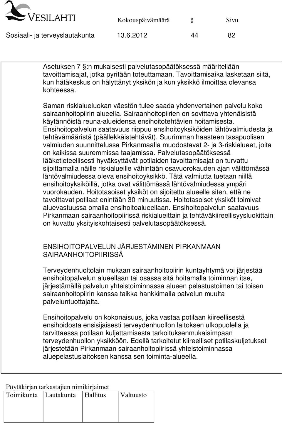 Saman riskialueluokan väestön tulee saada yhdenvertainen palvelu koko sairaanhoitopiirin alueella.
