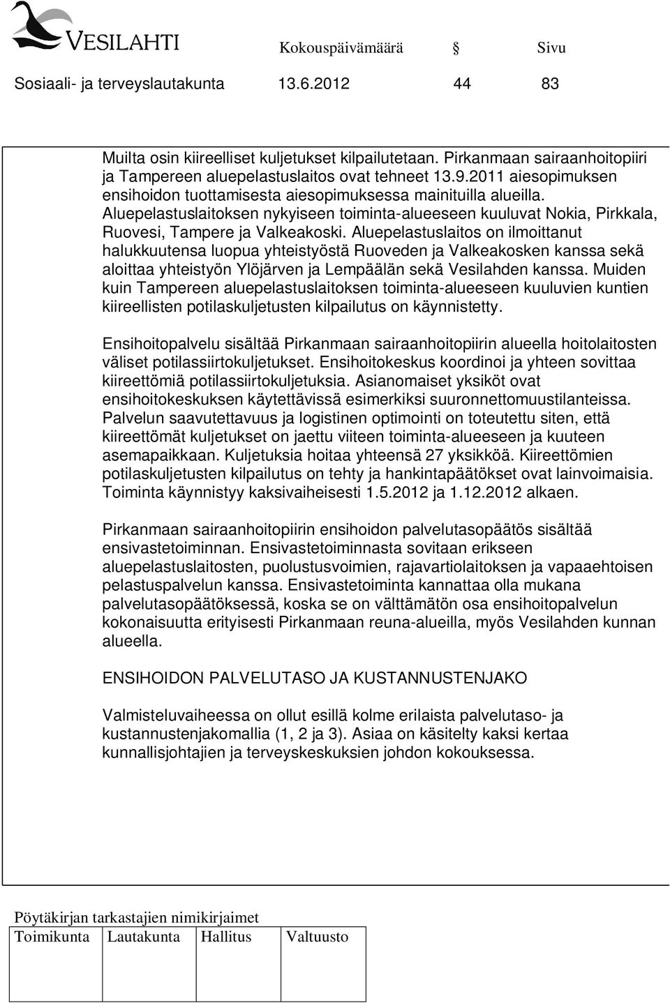 Aluepelastuslaitos on ilmoittanut halukkuutensa luopua yhteistyöstä Ruoveden ja Valkeakosken kanssa sekä aloittaa yhteistyön Ylöjärven ja Lempäälän sekä Vesilahden kanssa.