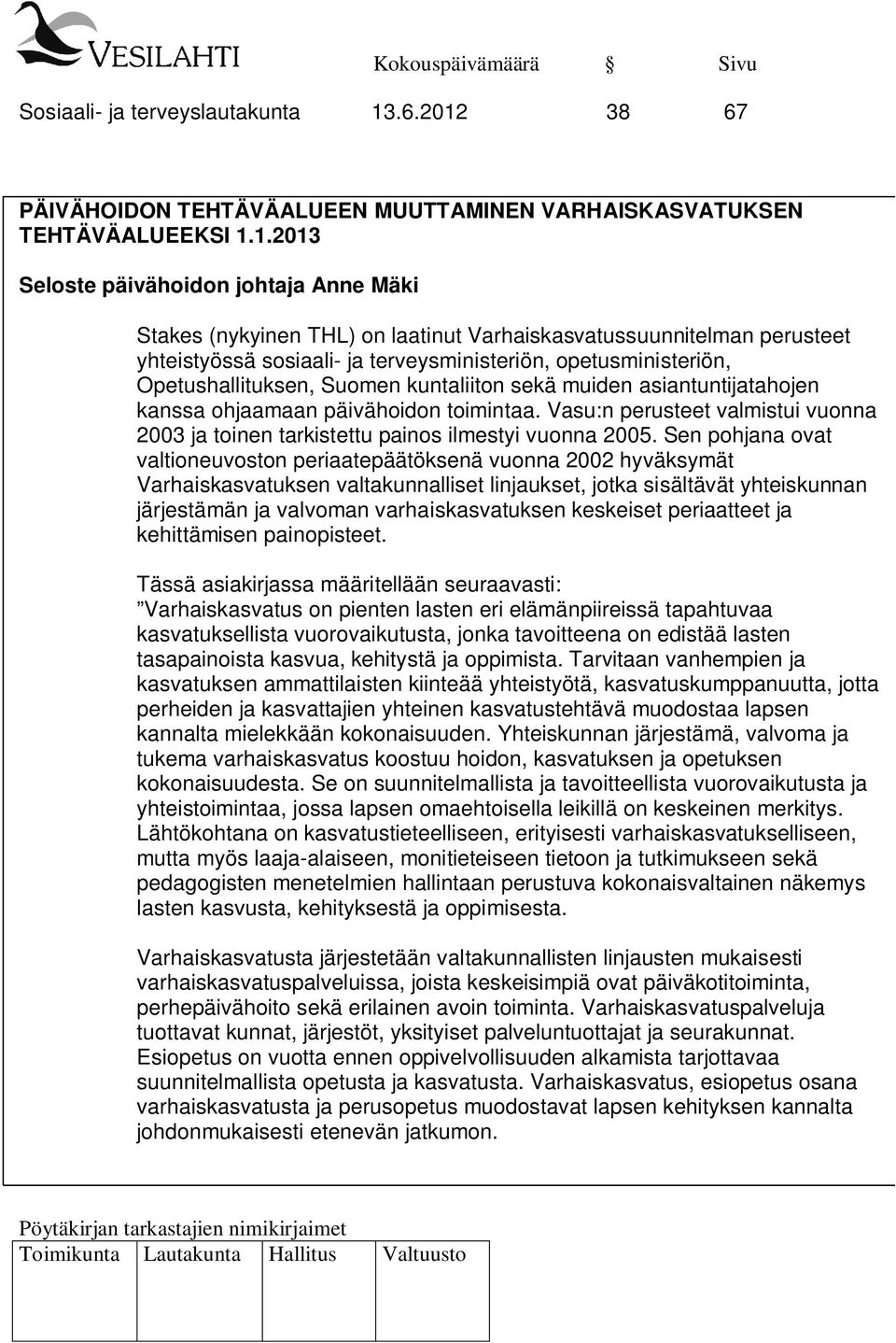 38 67 PÄIVÄHOIDON TEHTÄVÄALUEEN MUUTTAMINEN VARHAISKASVATUKSEN TEHTÄVÄALUEEKSI 1.