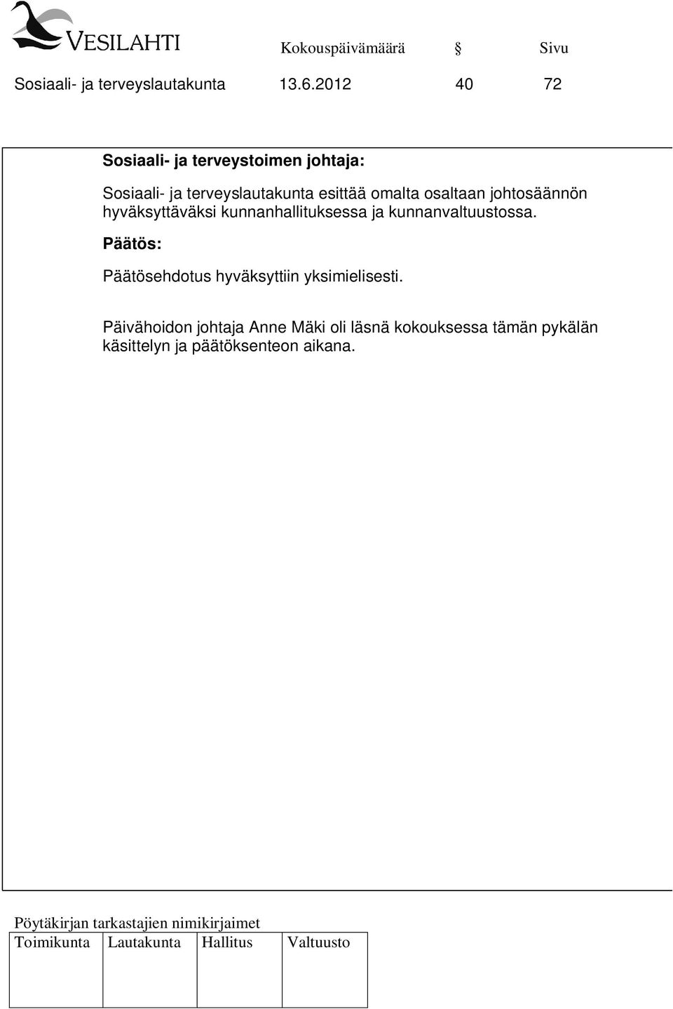 omalta osaltaan johtosäännön hyväksyttäväksi kunnanhallituksessa ja kunnanvaltuustossa.