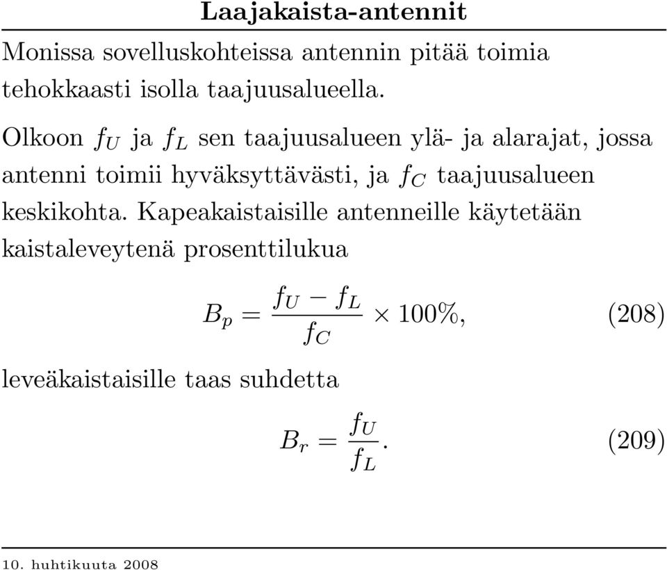 Olkoon f U ja f L sen taajuusalueen ylä- ja alarajat, jossa antenni toimii hyväksyttävästi, ja