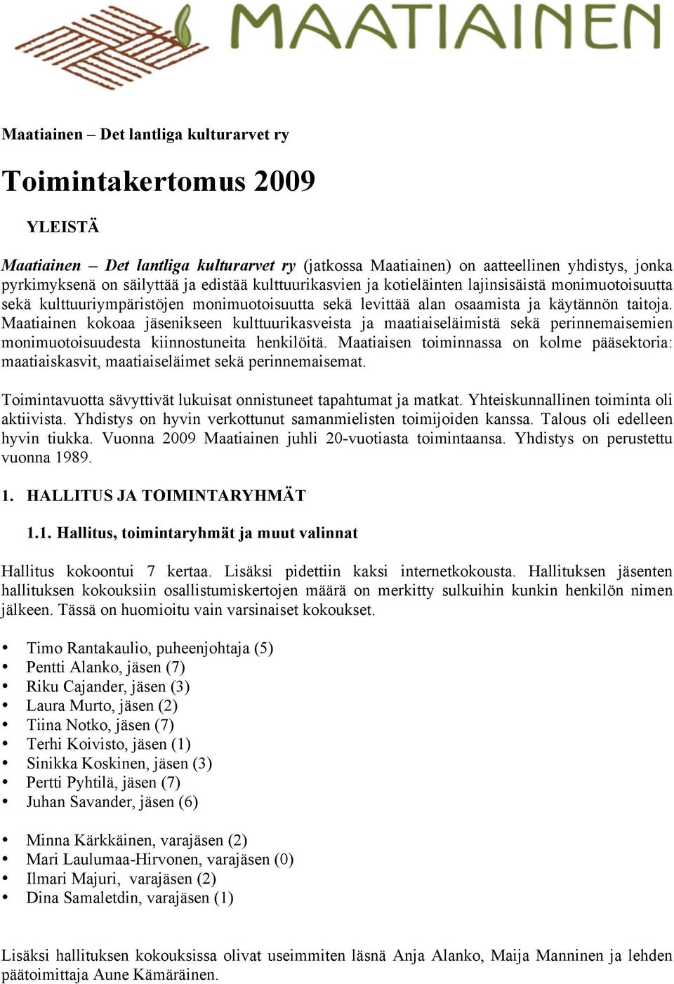 Maatiainen kokoaa jäsenikseen kulttuurikasveista ja maatiaiseläimistä sekä perinnemaisemien monimuotoisuudesta kiinnostuneita henkilöitä.