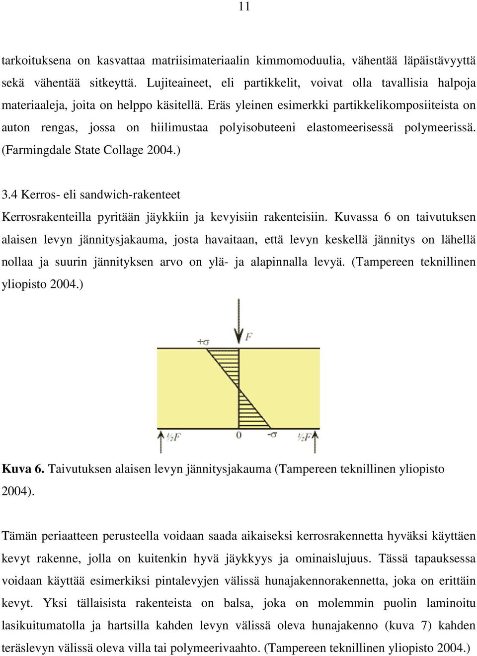 Eräs yleinen esimerkki partikkelikomposiiteista on auton rengas, jossa on hiilimustaa polyisobuteeni elastomeerisessä polymeerissä. (Farmingdale State Collage 2004.) 3.