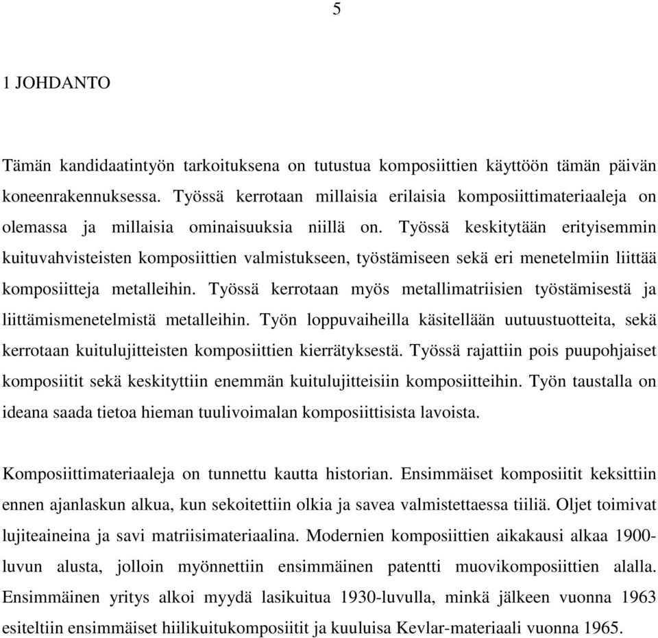 Työssä keskitytään erityisemmin kuituvahvisteisten komposiittien valmistukseen, työstämiseen sekä eri menetelmiin liittää komposiitteja metalleihin.