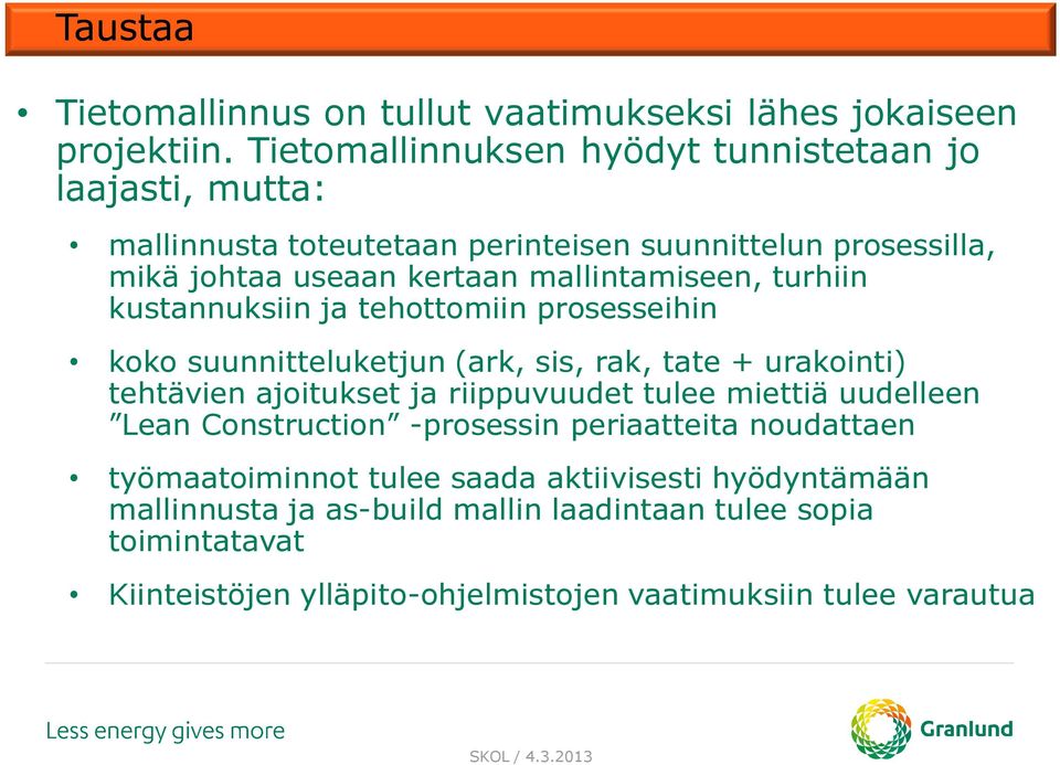 mallintamiseen, turhiin kustannuksiin ja tehottomiin prosesseihin koko suunnitteluketjun (ark, sis, rak, tate + urakointi) tehtävien ajoitukset ja riippuvuudet