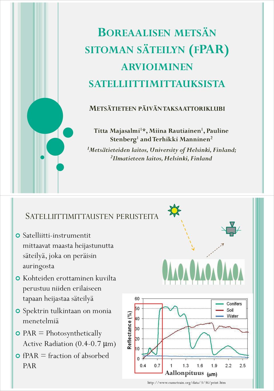 Satelliitti-instrumentit mittaavat maasta heijastunutta säteilyä, joka on peräisin auringosta Kohteiden erottaminen kuvilta perustuu niiden erilaiseen tapaan heijastaa