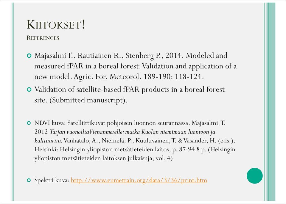 NDVI kuva: Satelliittikuvat pohjoisen luonnon seurannassa. Majasalmi, T. 2012 Turjan vuonoilta Vienanmerelle: matka Kuolan niemimaan luontoon ja kulttuuriin.vanhatalo, A.