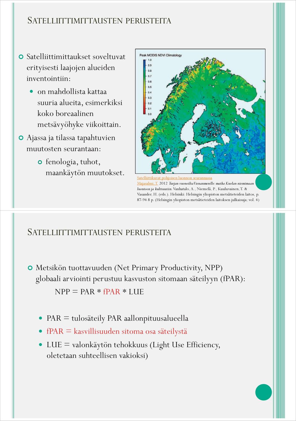 2012 Turjan vuonoilta Vienanmerelle: matka Kuolan niemimaan luontoon ja kulttuuriin.vanhatalo, A., Niemelä, P., Kuuluvainen, T. & Vasander, H. (eds.).