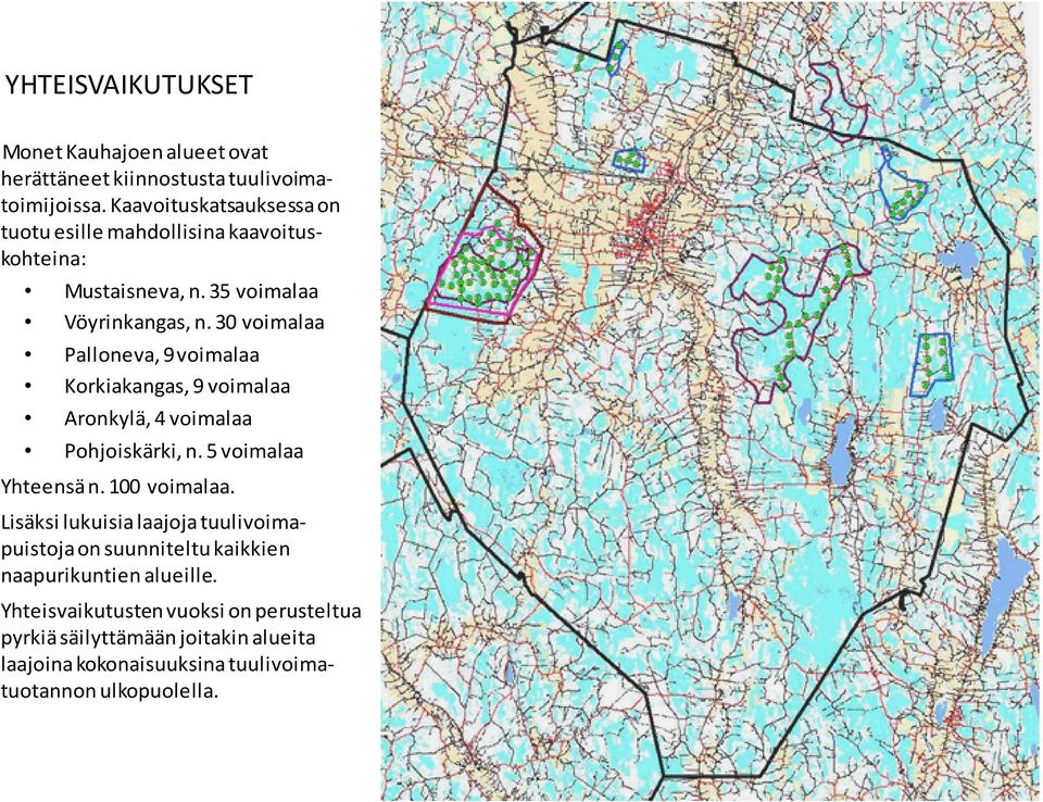 30 voimalaa Palloneva, 9 voimalaa Korkiakangas, 9 voimalaa Aronkylä, 4 voimalaa Pohjoiskärki, n. 5 voimalaa Yhteensä n. 100 voimalaa.