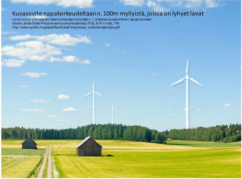 rakennettavissa myllyissä n. 1,5 kertaa kuvasovitteen lapojen pituiset.